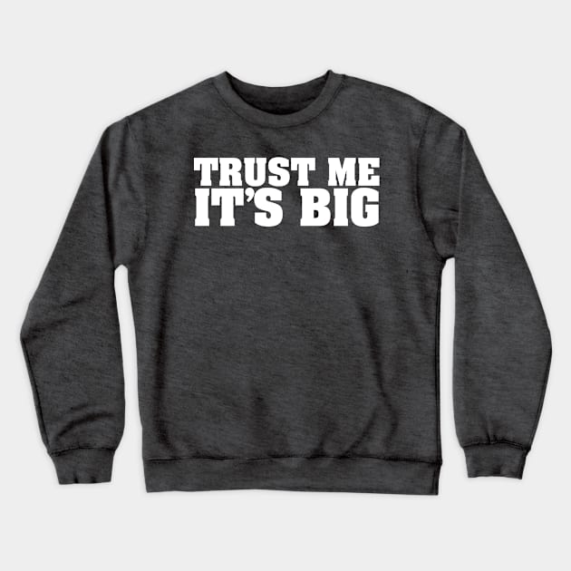 TRUST ME IT'S BIG Crewneck Sweatshirt by The Lucid Frog